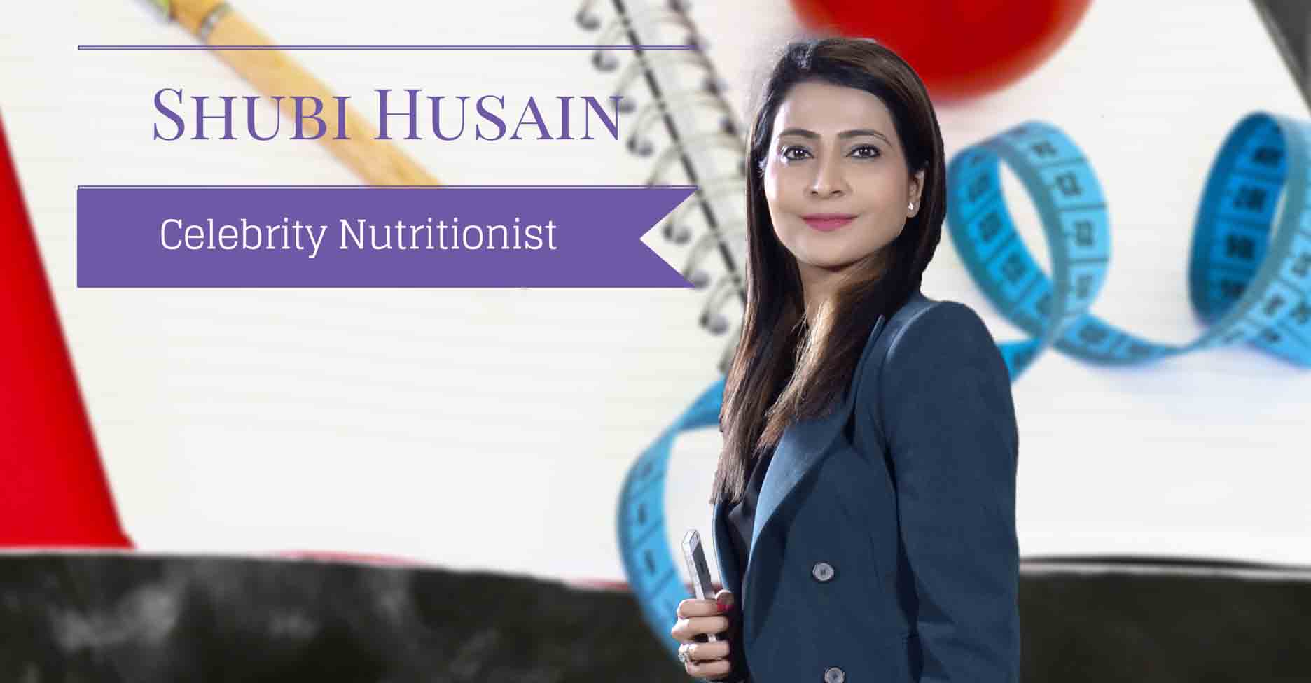 Star Celebrity Nutritionist Shubi Husain