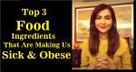 Top 3 Harmful Food Ingredients That Make You Sick & Obese Harmful Food Ingredients
