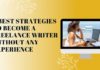 8 Best Strategies to Become a Freelance Writer Without Any Experience How to become a freelance writer