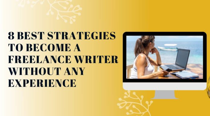 8 Best Strategies to Become a Freelance Writer Without Any Experience How to become a freelance writer