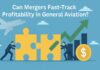 Consolidate To Soar: How Mergers Can Fast-Track Profitability In General Aviation Mergers and Acquisitions